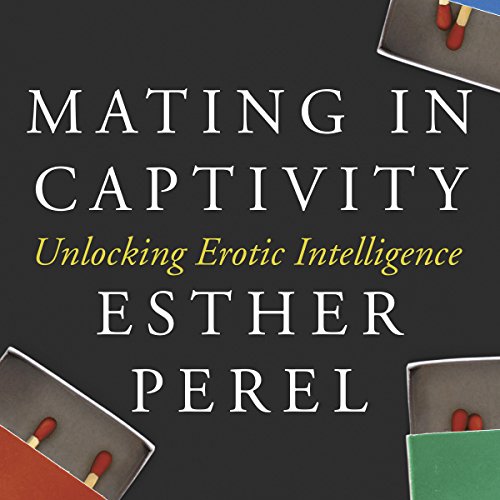 Unlock Passion: Explore Esther Perel's Insightful Take on Love and Desire in 'Mating in Captivity